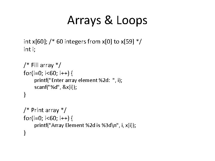 Arrays & Loops int x[60]; /* 60 integers from x[0] to x[59] */ int