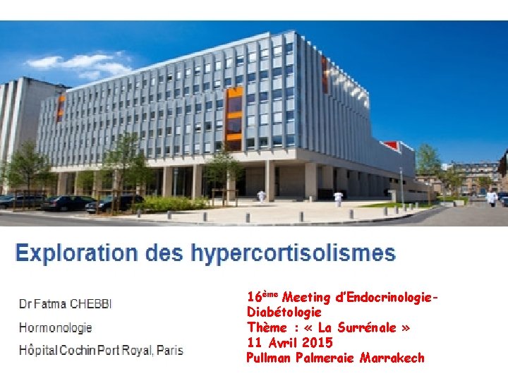 16ème Meeting d’Endocrinologie. Diabétologie Thème : « La Surrénale » 11 Avril 2015 Pullman