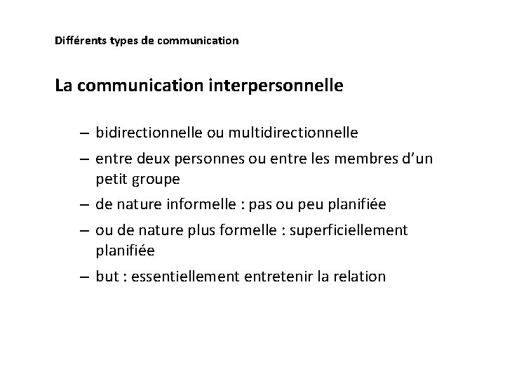 Différents types de communication La communication interpersonnelle – bidirectionnelle ou multidirectionnelle – entre deux