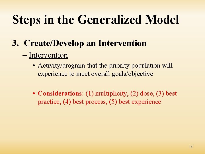 Steps in the Generalized Model 3. Create/Develop an Intervention – Intervention • Activity/program that