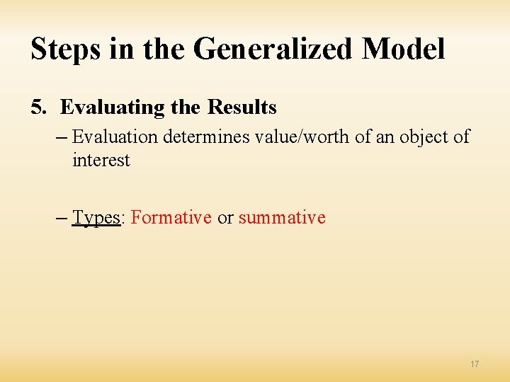 Steps in the Generalized Model 5. Evaluating the Results – Evaluation determines value/worth of