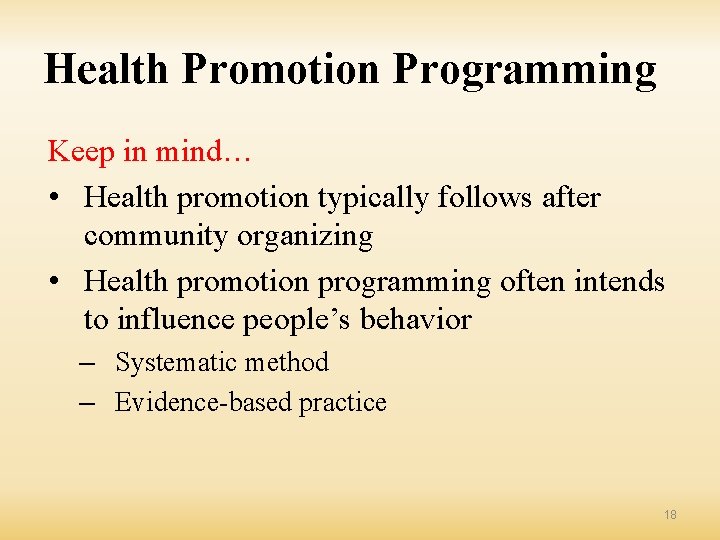 Health Promotion Programming Keep in mind… • Health promotion typically follows after community organizing