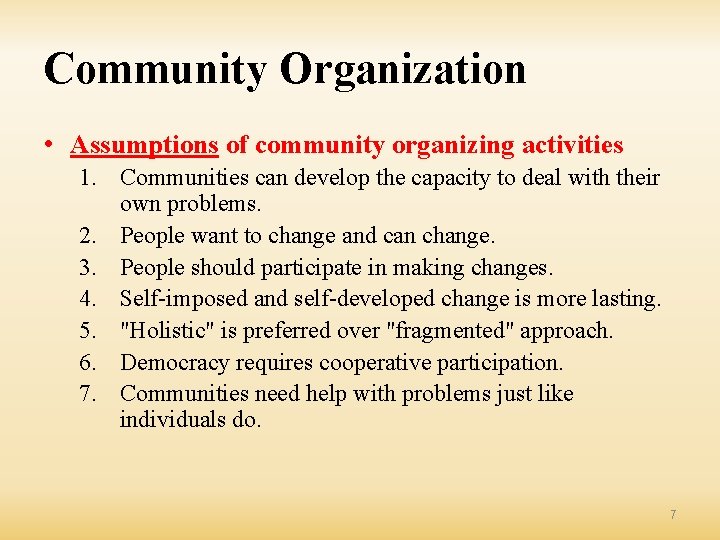 Community Organization • Assumptions of community organizing activities 1. Communities can develop the capacity