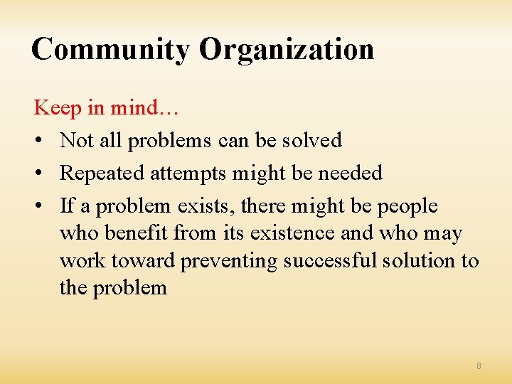 Community Organization Keep in mind… • Not all problems can be solved • Repeated