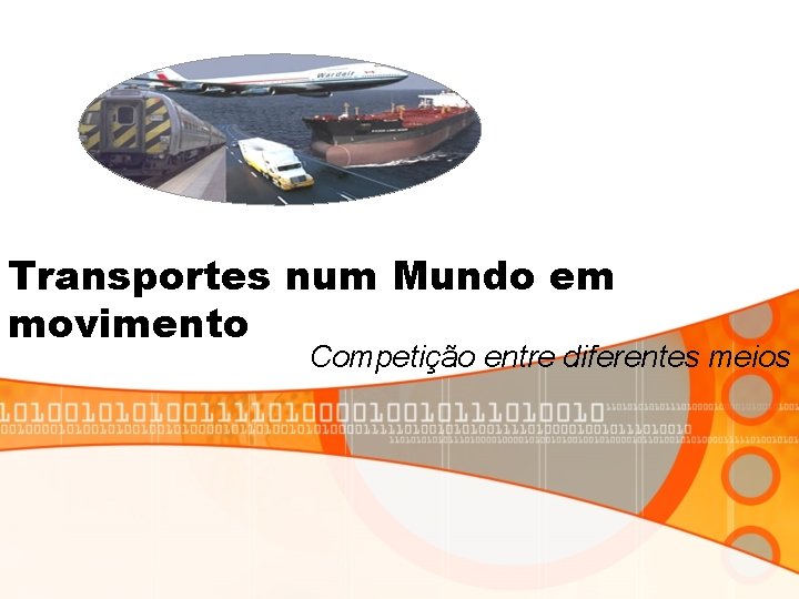 Transportes num Mundo em movimento Competição entre diferentes meios 