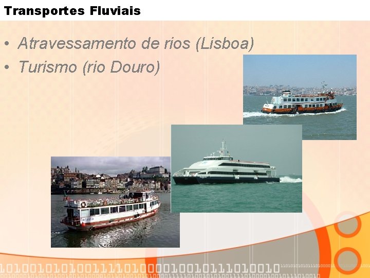 Transportes Fluviais • Atravessamento de rios (Lisboa) • Turismo (rio Douro) 