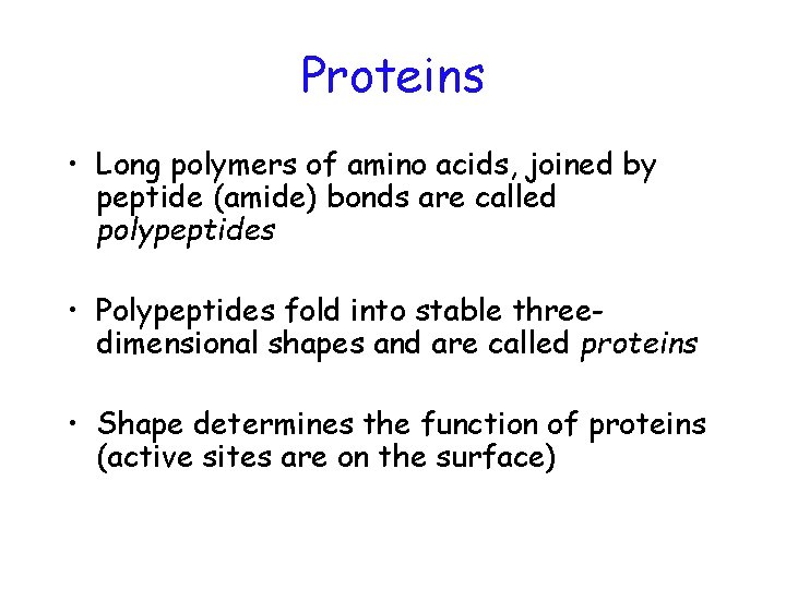 Proteins • Long polymers of amino acids, joined by peptide (amide) bonds are called