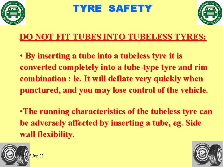 TYRE SAFETY DO NOT FIT TUBES INTO TUBELESS TYRES: • By inserting a tube
