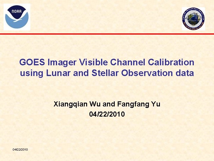 GOES Imager Visible Channel Calibration using Lunar and Stellar Observation data Xiangqian Wu and