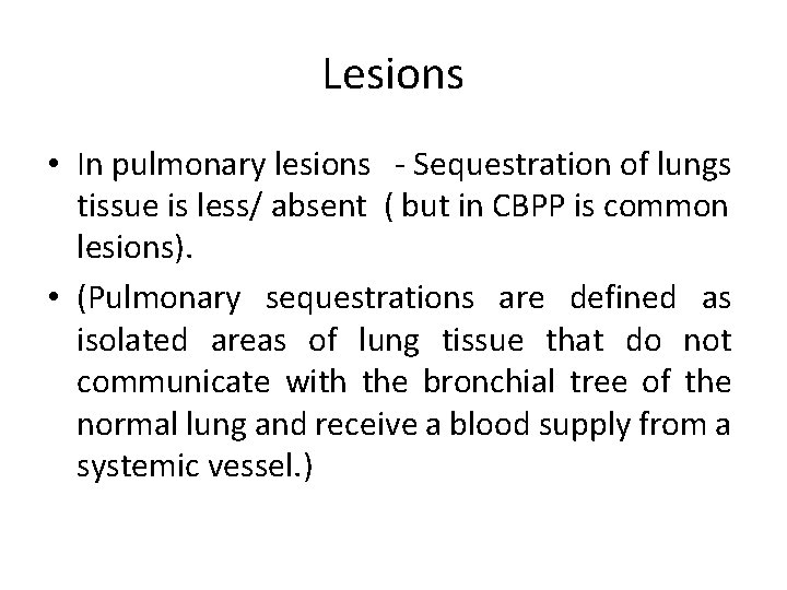 Lesions • In pulmonary lesions - Sequestration of lungs tissue is less/ absent (