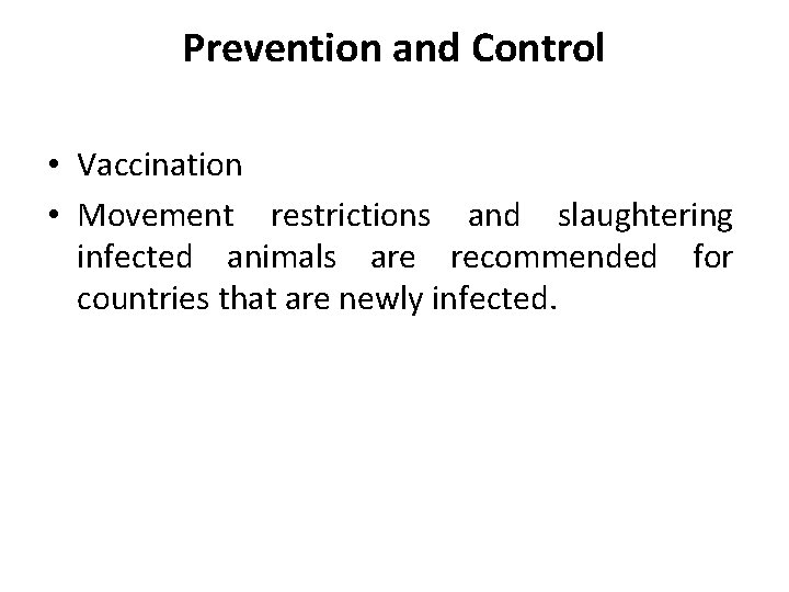 Prevention and Control • Vaccination • Movement restrictions and slaughtering infected animals are recommended