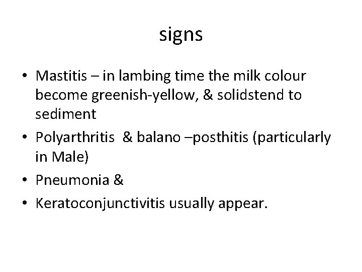 signs • Mastitis – in lambing time the milk colour become greenish-yellow, & solidstend