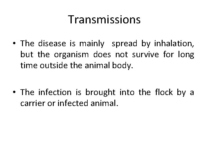 Transmissions • The disease is mainly spread by inhalation, but the organism does not