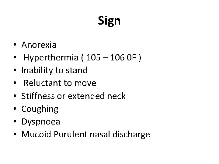 Sign • • Anorexia Hyperthermia ( 105 – 106 0 F ) Inability to