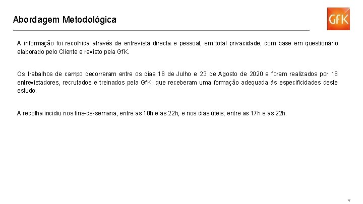 Abordagem Metodológica A informação foi recolhida através de entrevista directa e pessoal, em total