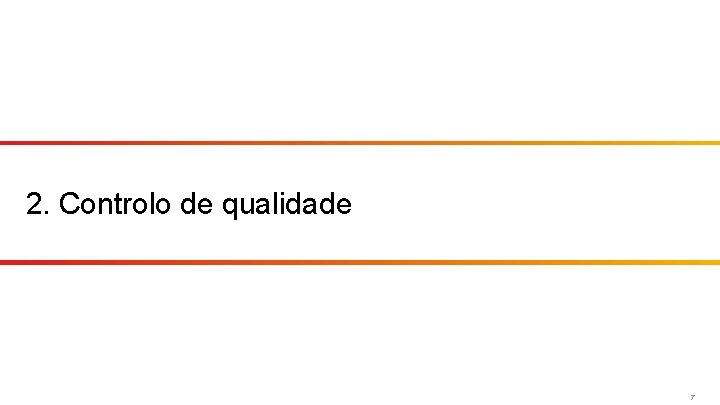 2. Controlo de qualidade 7 