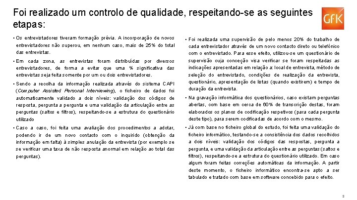 Foi realizado um controlo de qualidade, respeitando-se as seguintes etapas: • Os entrevistadores tiveram