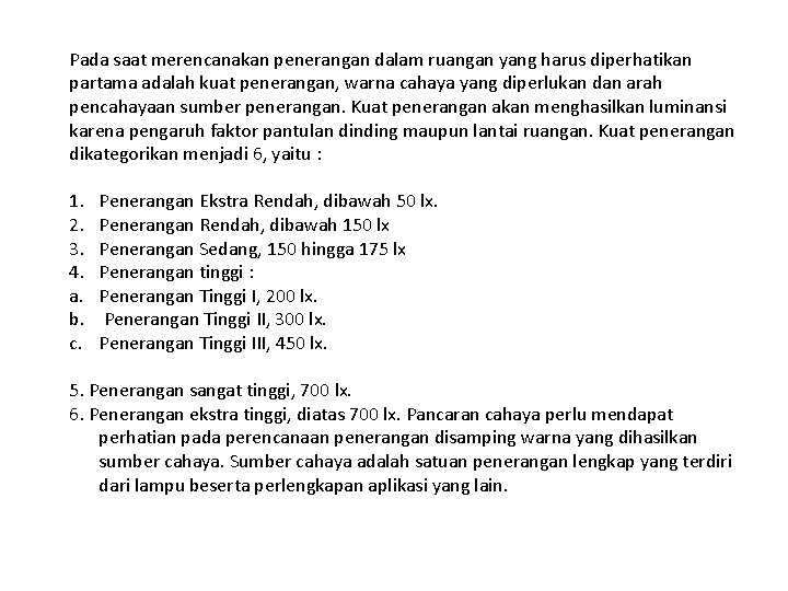 Pada saat merencanakan penerangan dalam ruangan yang harus diperhatikan partama adalah kuat penerangan, warna