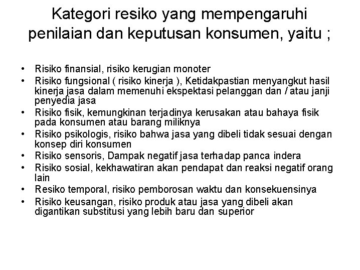 Kategori resiko yang mempengaruhi penilaian dan keputusan konsumen, yaitu ; • Risiko finansial, risiko