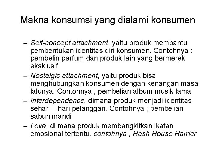 Makna konsumsi yang dialami konsumen – Self-concept attachment, yaitu produk membantu pembentukan identitas diri