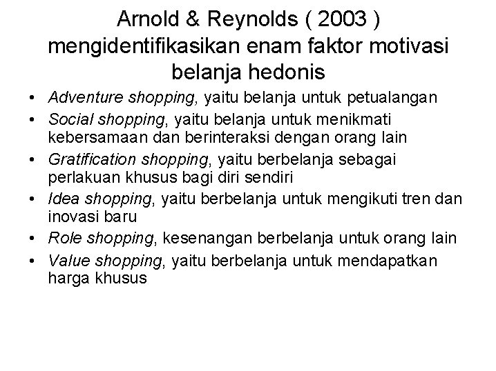 Arnold & Reynolds ( 2003 ) mengidentifikasikan enam faktor motivasi belanja hedonis • Adventure