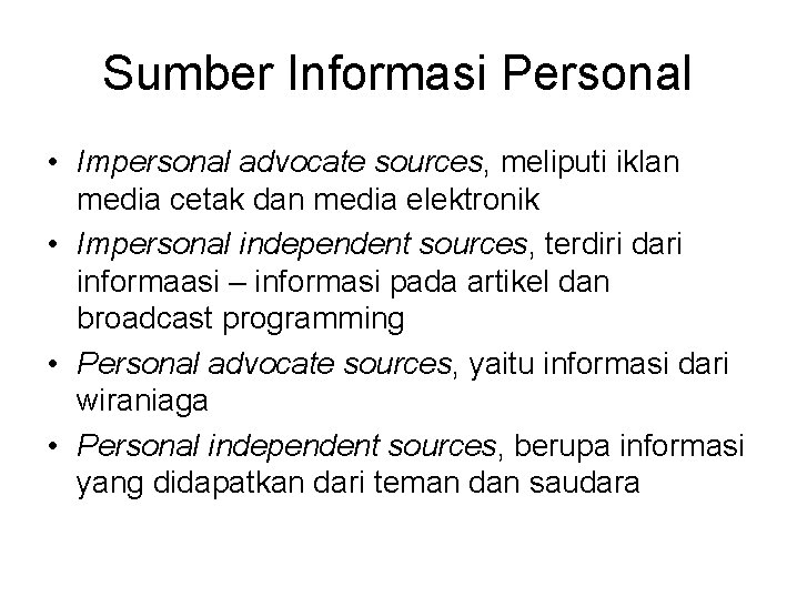 Sumber Informasi Personal • Impersonal advocate sources, meliputi iklan media cetak dan media elektronik