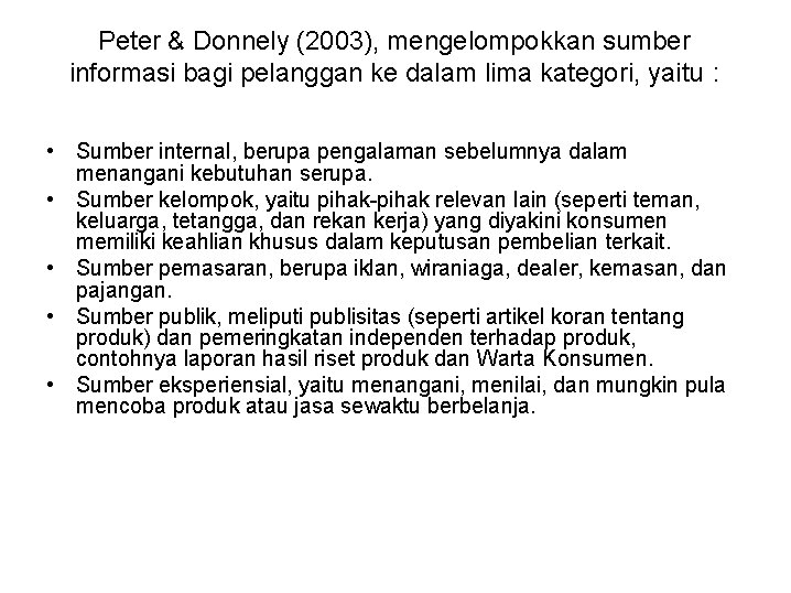 Peter & Donnely (2003), mengelompokkan sumber informasi bagi pelanggan ke dalam lima kategori, yaitu