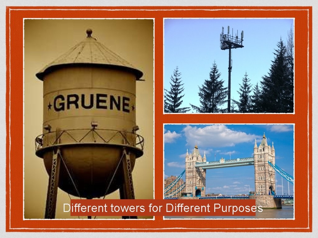 Different towers for Different Purposes 