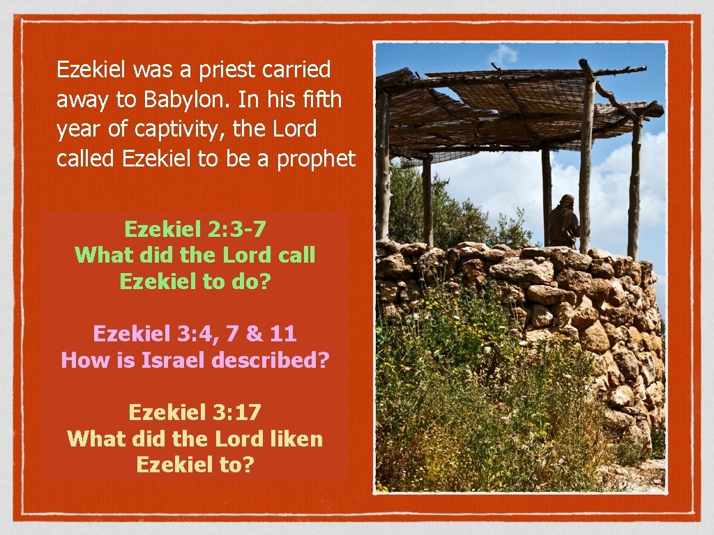 Ezekiel was a priest carried away to Babylon. In his fifth year of captivity,