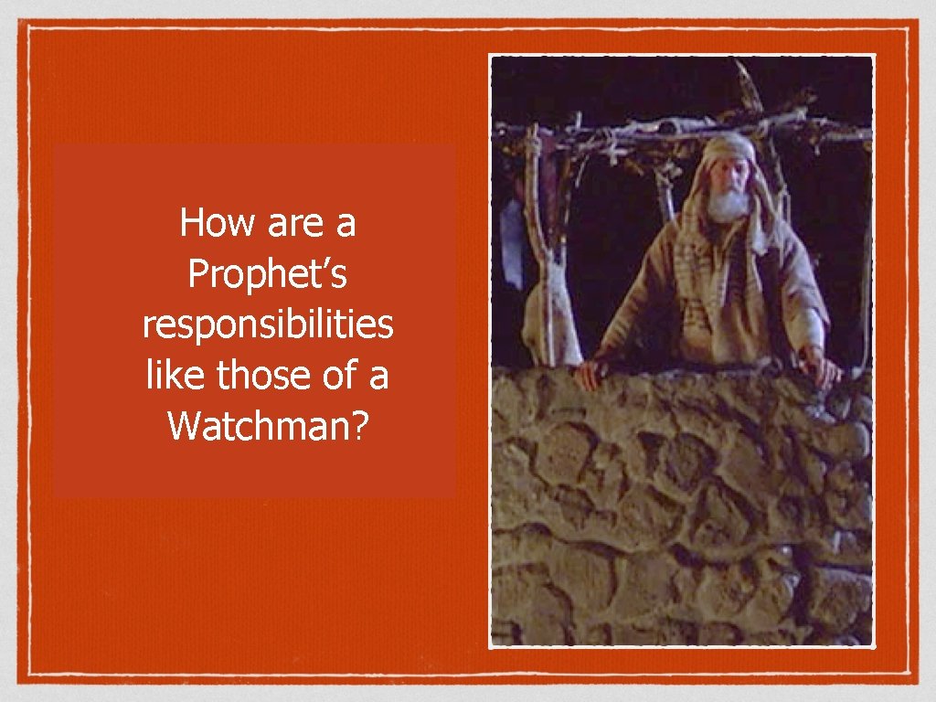 How are a Prophet’s responsibilities like those of a Watchman? 