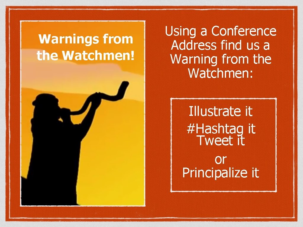 Warnings from the Watchmen! Using a Conference Address find us a Warning from the