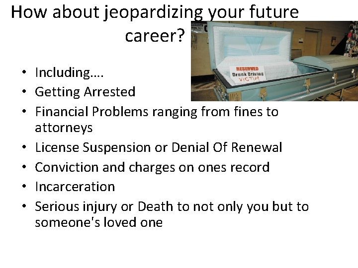 How about jeopardizing your future career? • Including…. • Getting Arrested • Financial Problems