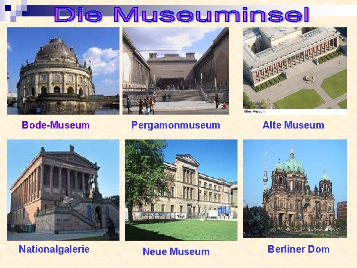 Bode-Museum Pergamonmuseum Nationalgalerie Neue Museum Alte Museum Berliner Dom 