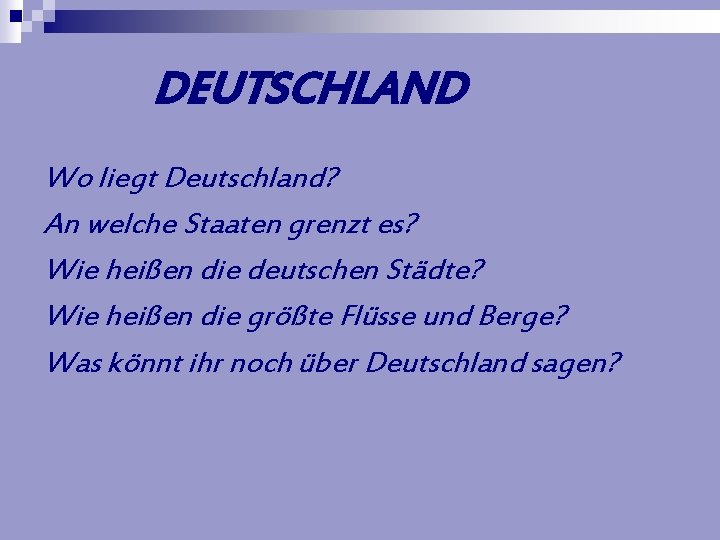 DEUTSCHLAND Wo liegt Deutschland? An welche Staaten grenzt es? Wie heißen die deutschen Städte?