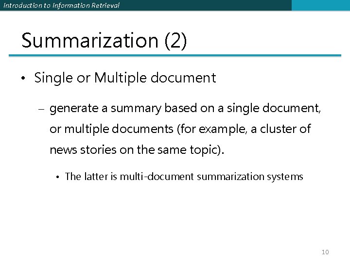 Introduction to Information Retrieval Summarization (2) • Single or Multiple document – generate a