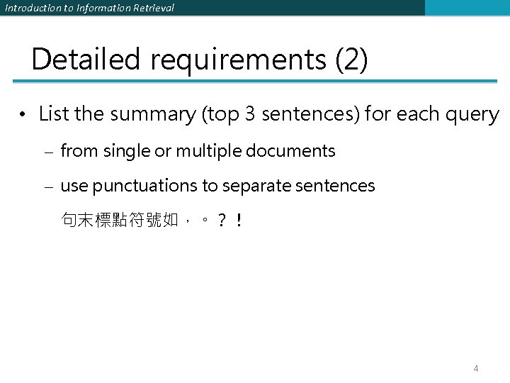 Introduction to Information Retrieval Detailed requirements (2) • List the summary (top 3 sentences)