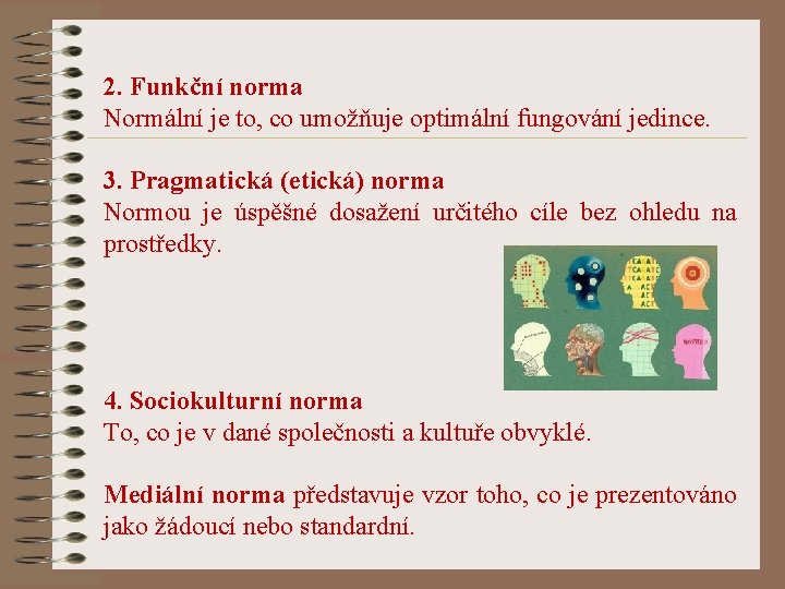 2. Funkční norma Normální je to, co umožňuje optimální fungování jedince. 3. Pragmatická (etická)