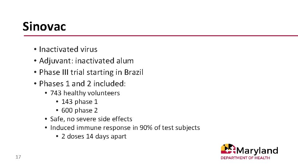 Sinovac • Inactivated virus • Adjuvant: inactivated alum • Phase III trial starting in