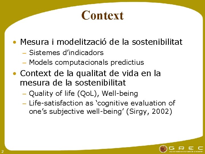 Context • Mesura i modelització de la sostenibilitat – Sistemes d’indicadors – Models computacionals