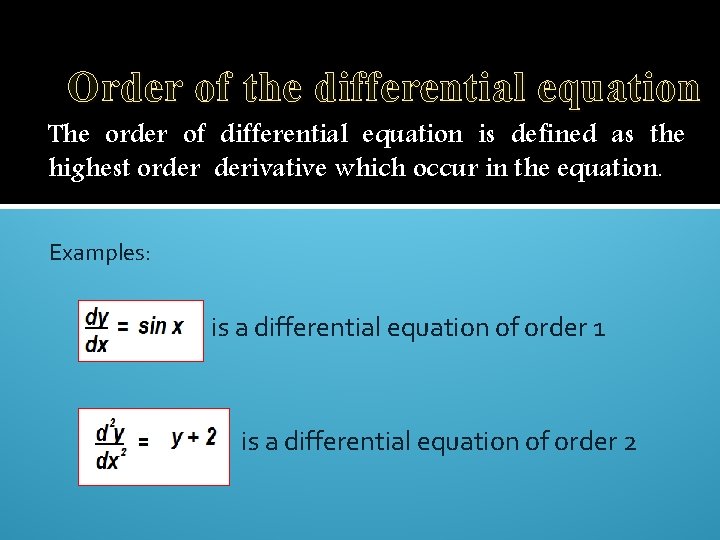 Order of the differential equation The order of differential equation is defined as the