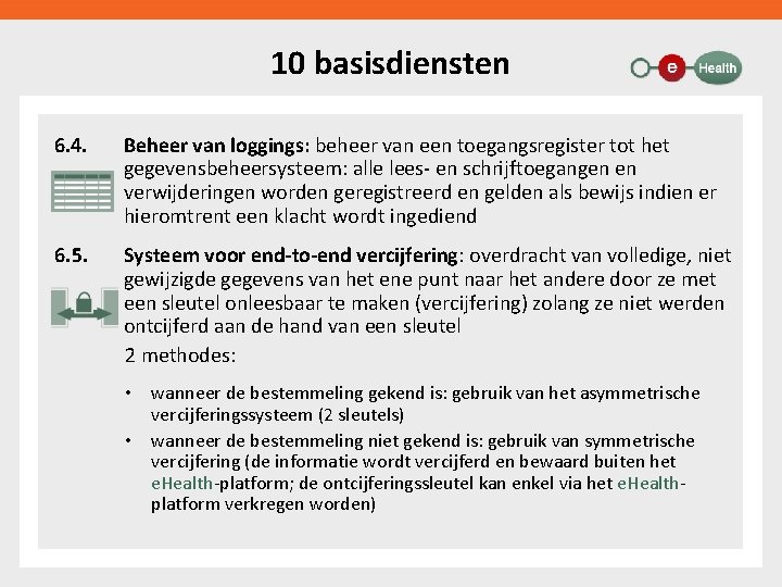 10 basisdiensten 6. 4. Beheer van loggings: beheer van een toegangsregister tot het gegevensbeheersysteem: