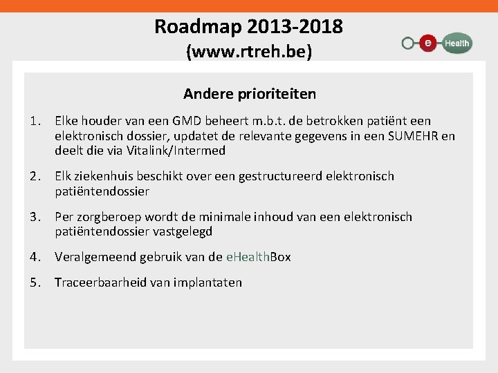 Roadmap 2013 -2018 (www. rtreh. be) Andere prioriteiten 1. Elke houder van een GMD