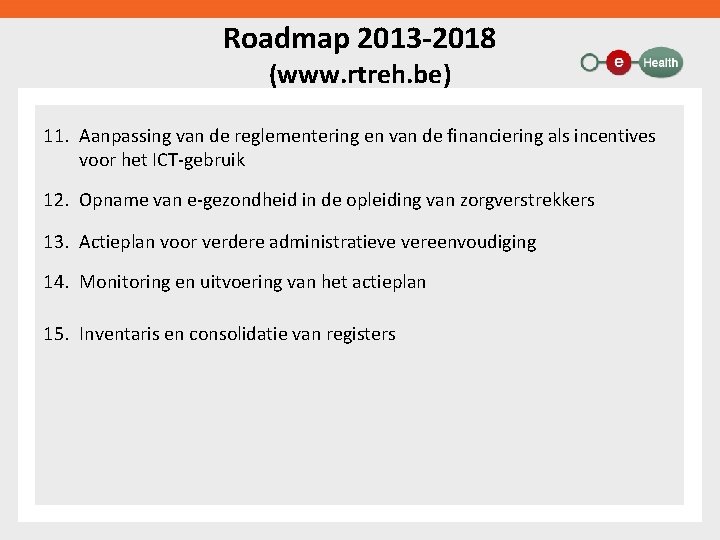 Roadmap 2013 -2018 (www. rtreh. be) 11. Aanpassing van de reglementering en van de