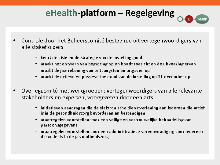 e. Health-platform – Regelgeving • Controle door het Beheerscomité bestaande uit vertegenwoordigers van alle