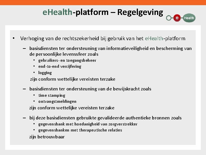 e. Health-platform – Regelgeving • Verhoging van de rechtszekerheid bij gebruik van het e.