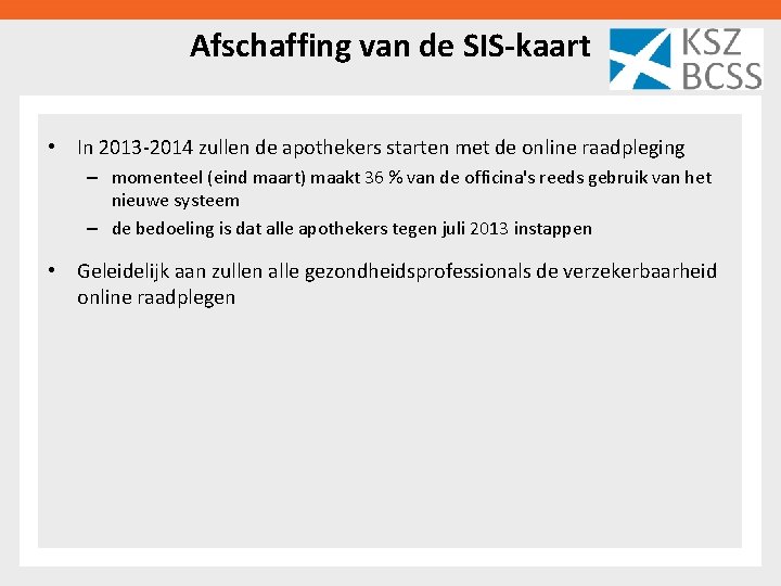 Afschaffing van de SIS-kaart • In 2013 -2014 zullen de apothekers starten met de