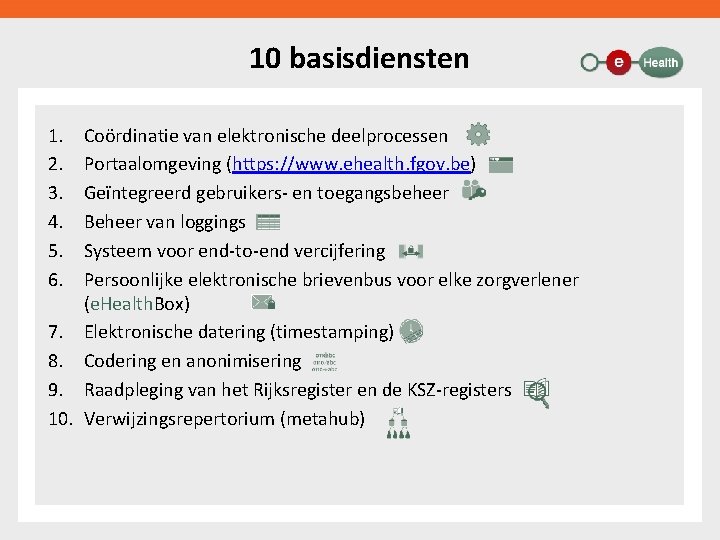 10 basisdiensten 1. 2. 3. 4. 5. 6. Coördinatie van elektronische deelprocessen Portaalomgeving (https: