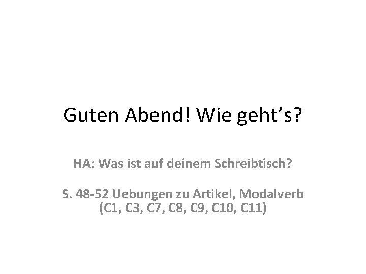 Guten Abend! Wie geht’s? HA: Was ist auf deinem Schreibtisch? S. 48 -52 Uebungen