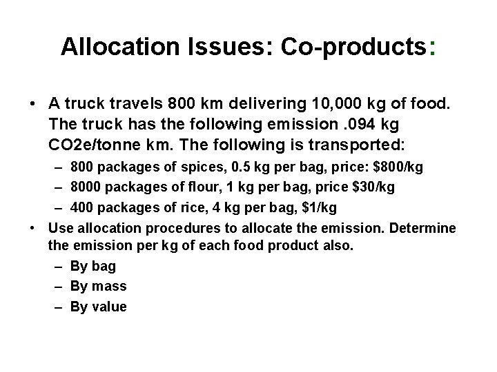 Allocation Issues: Co-products: • A truck travels 800 km delivering 10, 000 kg of