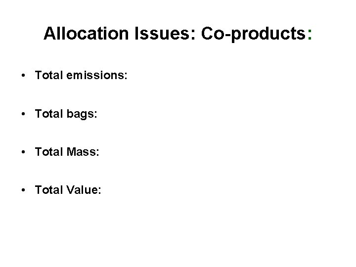 Allocation Issues: Co-products: • Total emissions: • Total bags: • Total Mass: • Total